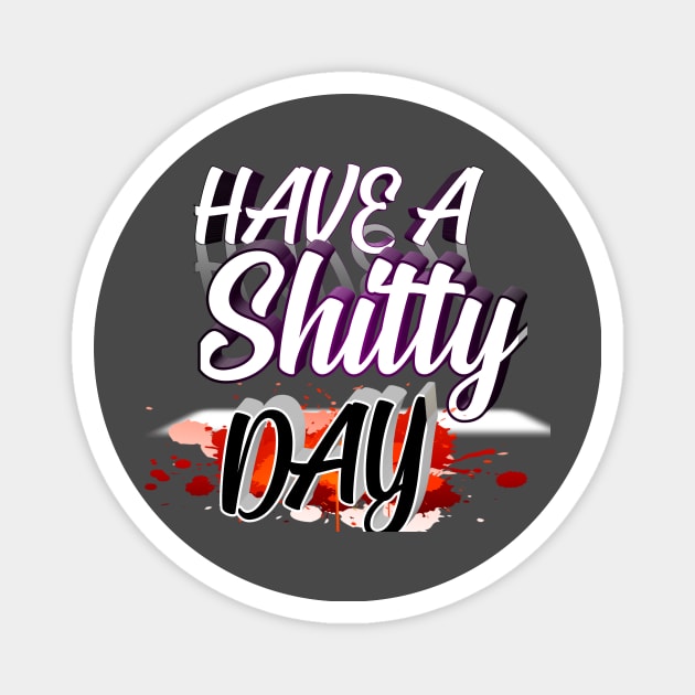 Have A shitty day Magnet by perfect x Shopping